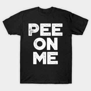 Pee On Me White Funny T-Shirt